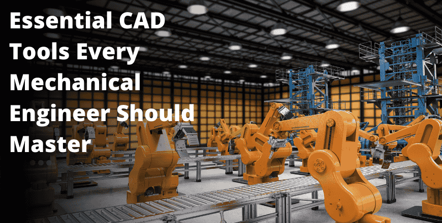 Essential CAD Tools Every Mechanical Engineer Should Master