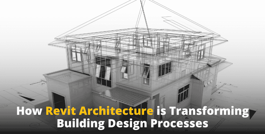 How Revit Architecture is Transforming Building Design Processes