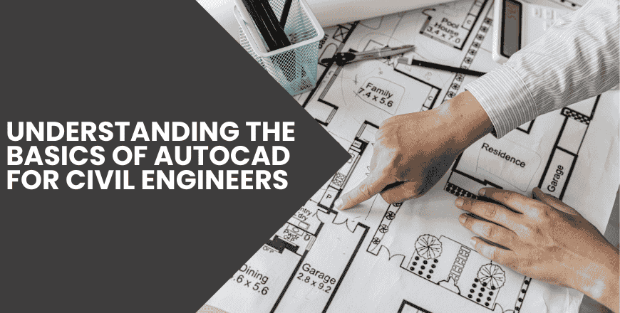 Understanding the Basics of AutoCAD for Civil Engineers